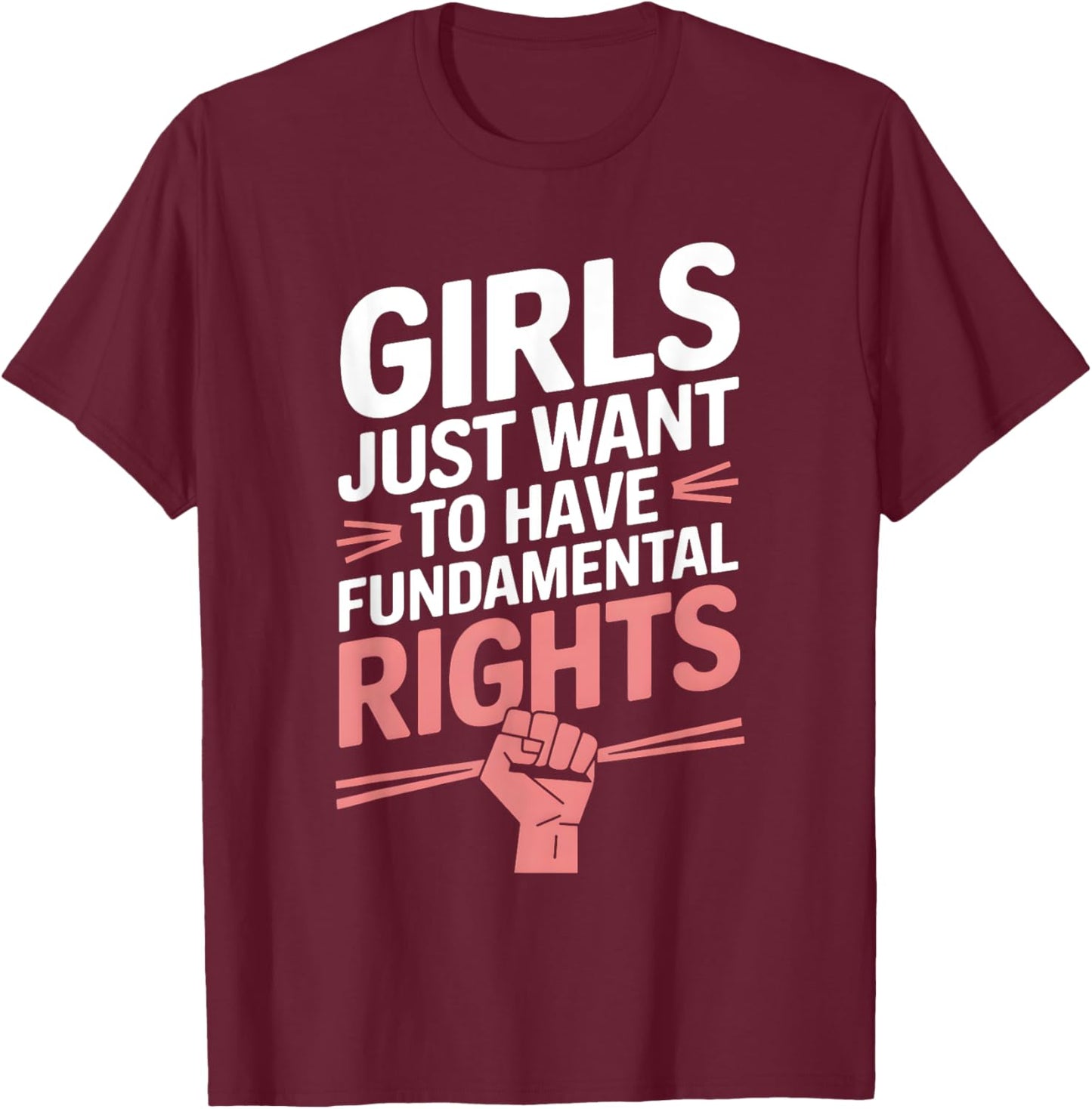 Girls Just Want To Have Fundamental Rights T-Shirt - T-Shirt | Maroon