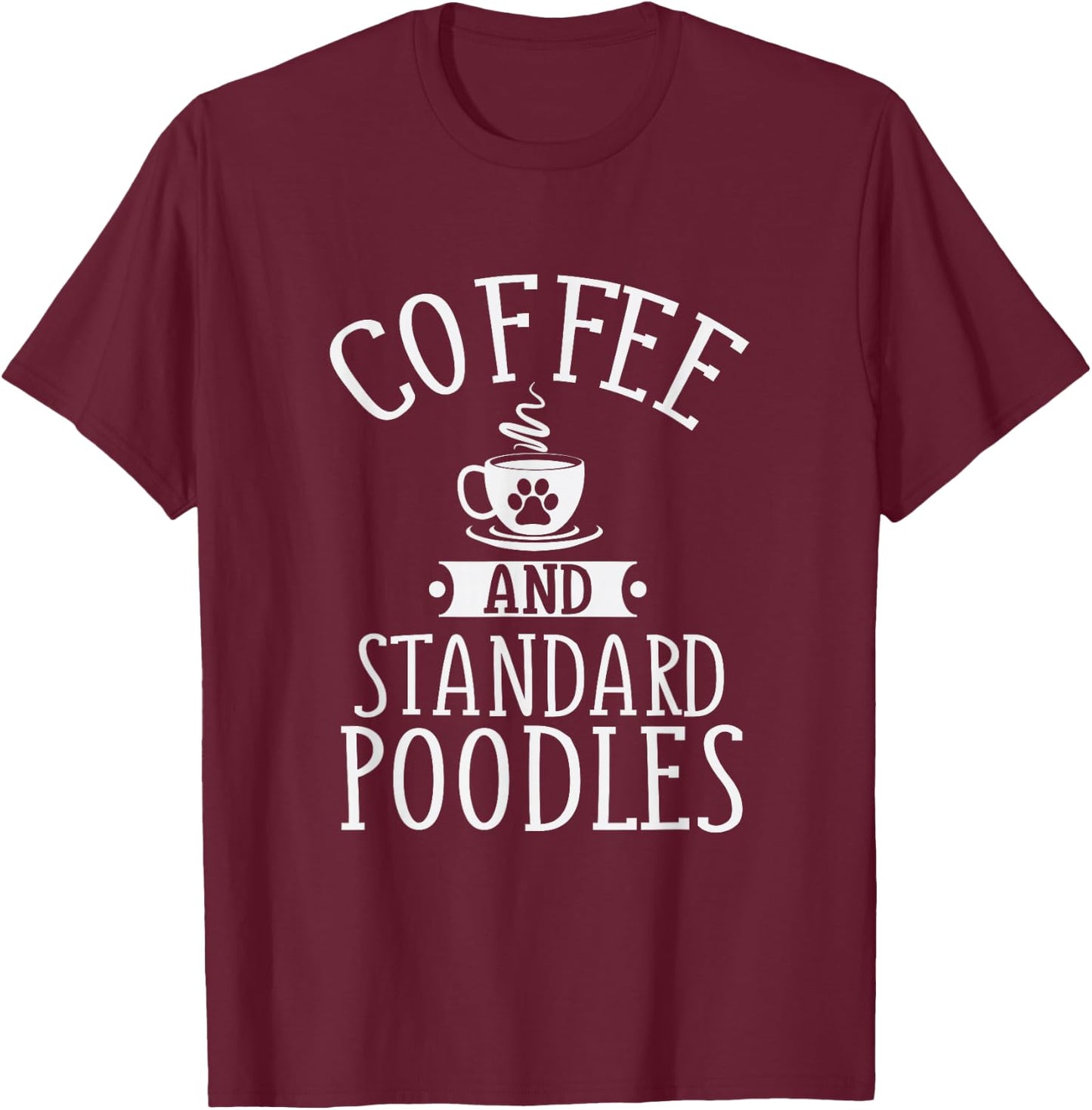 Coffee And Standard Poodles - Poodle Lover Shirt Gift T-Shirt - T-Shirt | Maroon