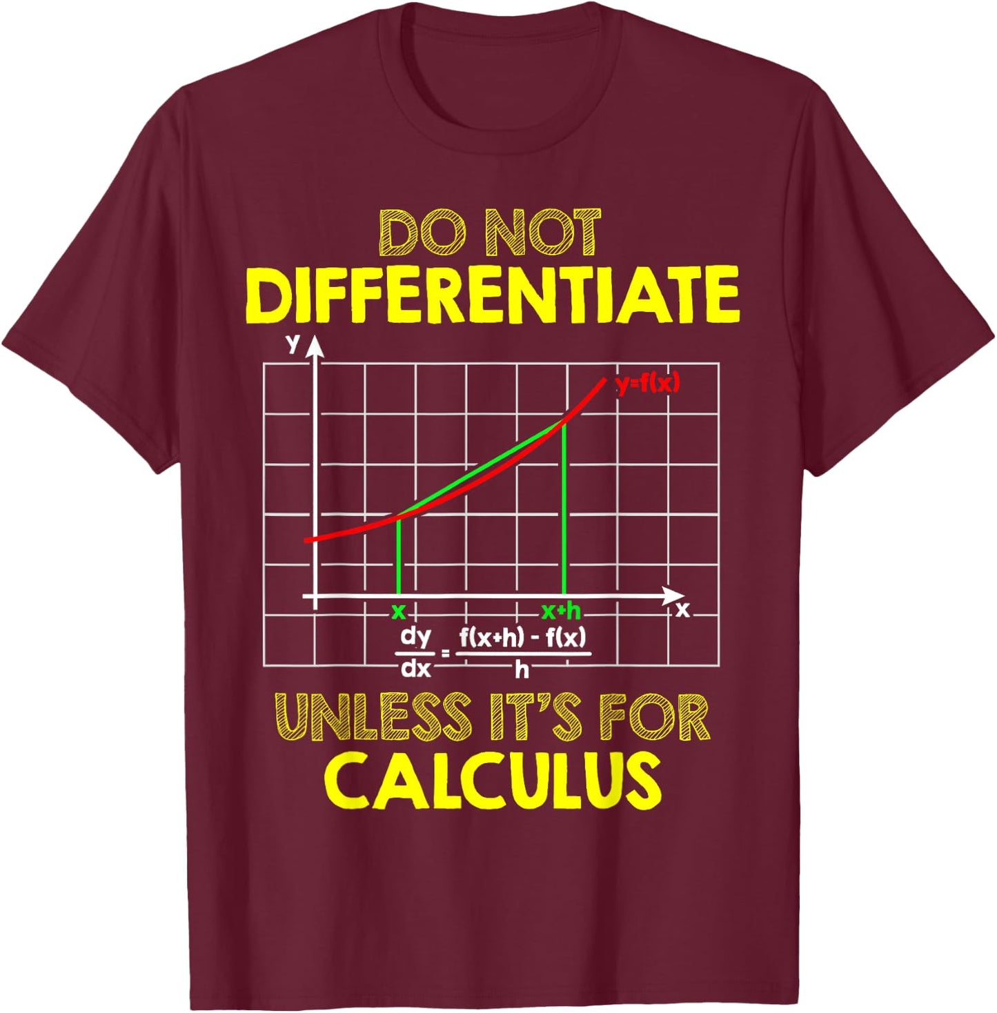 Do Not Differentiate Unless It's For Calculus Funny Math Pun T-Shirt - T-Shirt | Maroon