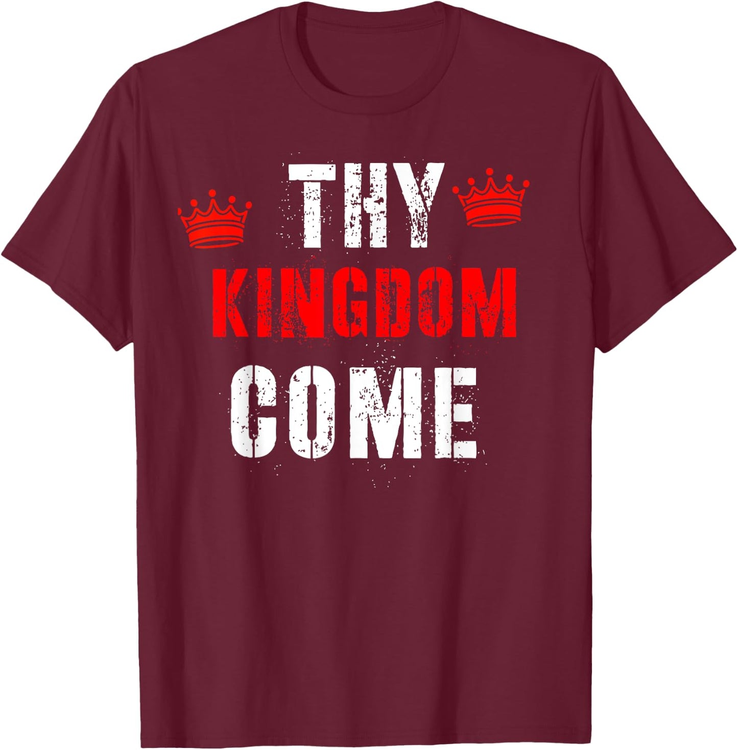 Thy Kingdom Come Religious Spiritual T-Shirt - T-Shirt | Maroon