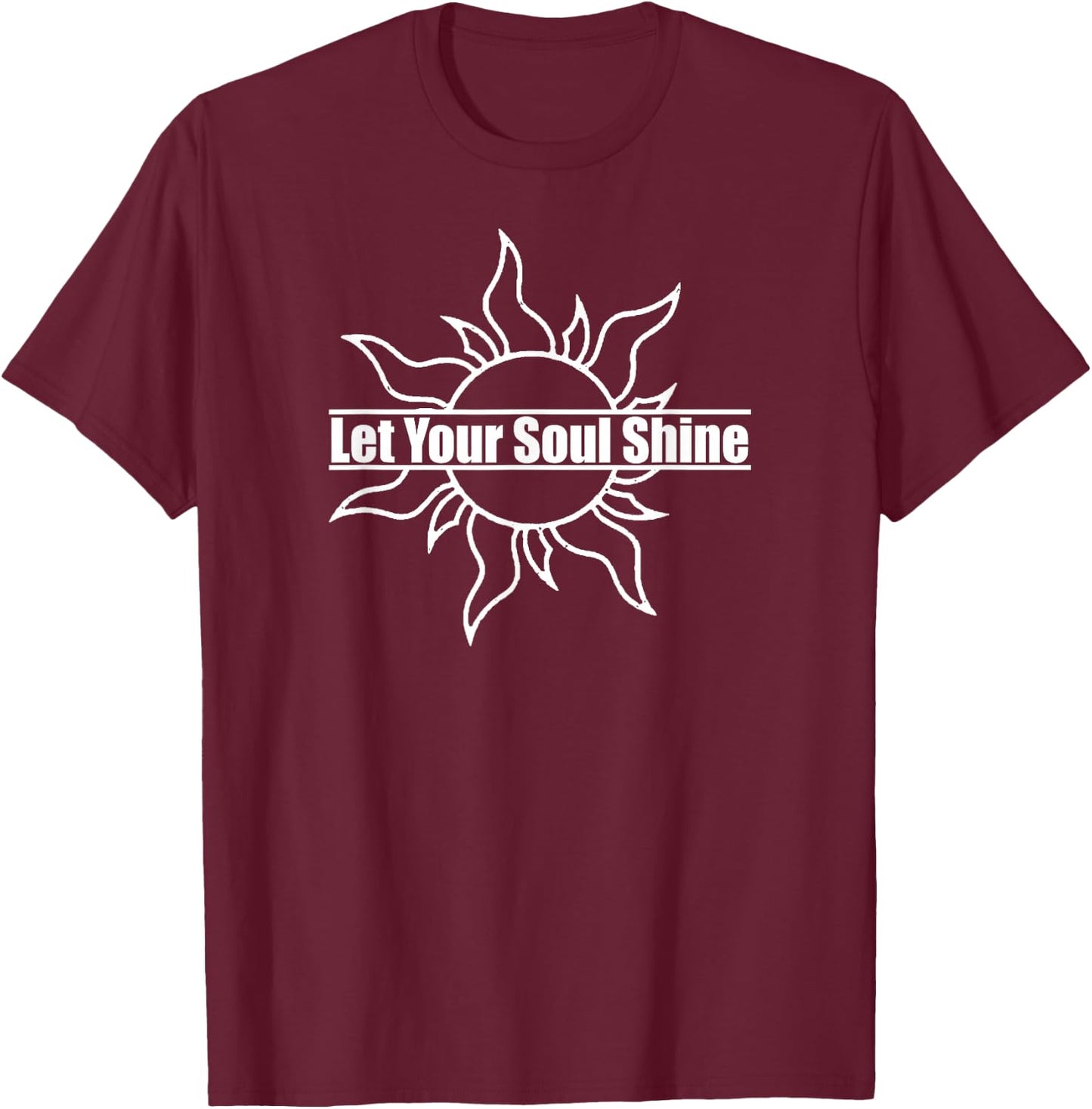 Let Your Soul Shine - Inspirational T-Shirt - T-Shirt | Maroon