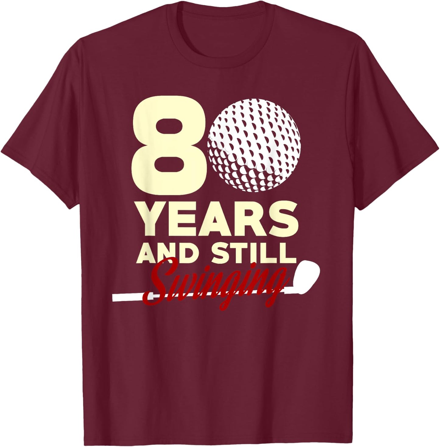80 Years And Still Swinging | 80th Birthday Funny Golf Club T-Shirt - T-Shirt | Maroon