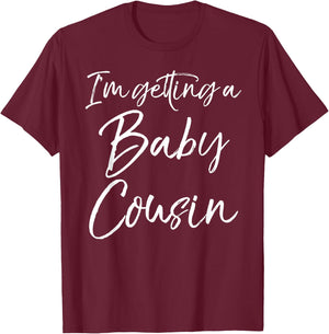I'm Getting a Baby Cousin Shirt Cute Pregnancy Announcement T-Shirt - T-Shirt | Maroon