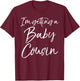 I'm Getting a Baby Cousin Shirt Cute Pregnancy Announcement T-Shirt - T-Shirt | Maroon