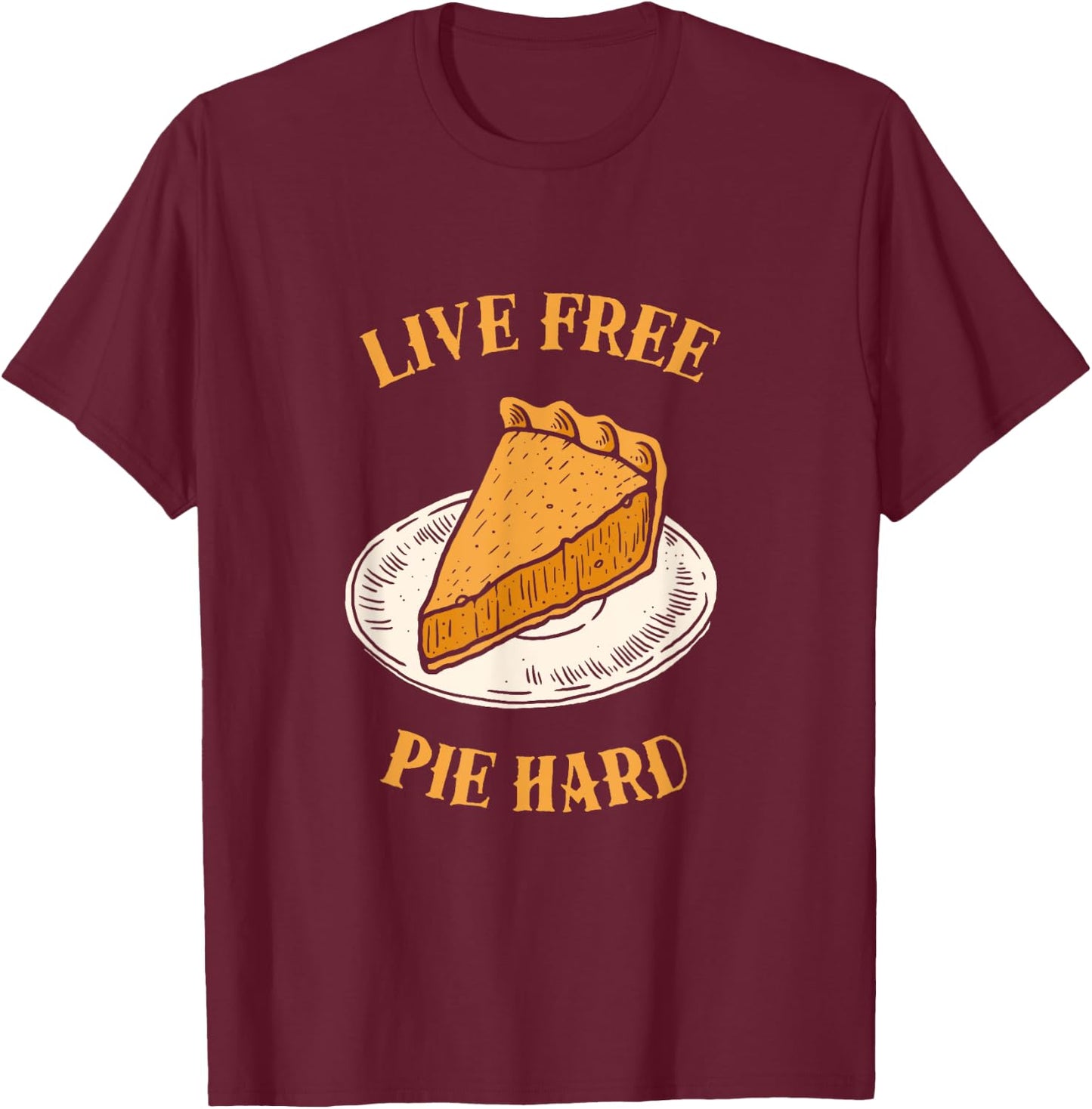 Live Free Pumpkin Pie Hard - Funny Thanksgiving T-Shirt - T-Shirt | Maroon