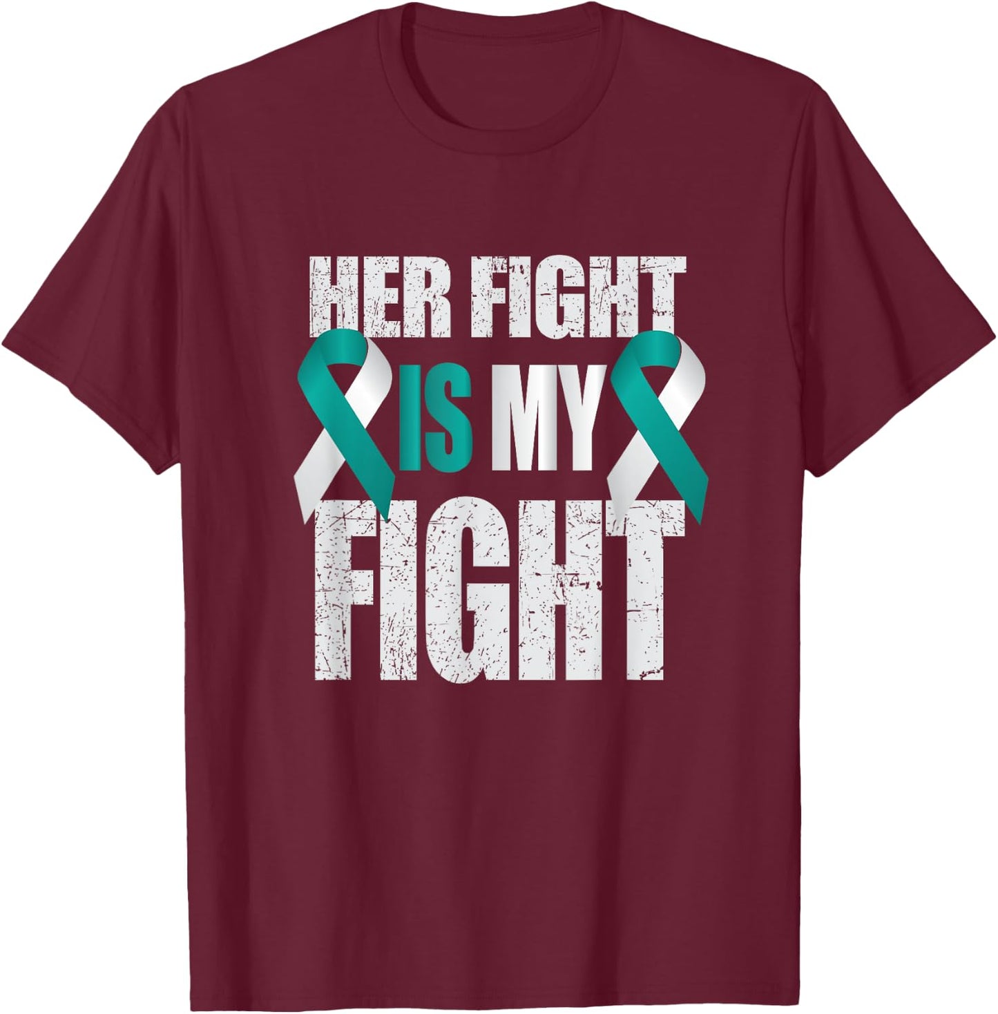 Her Fight Is My Fight Cervical Cancer Teal/White Ribbon T Sh T-Shirt - T-Shirt | Maroon