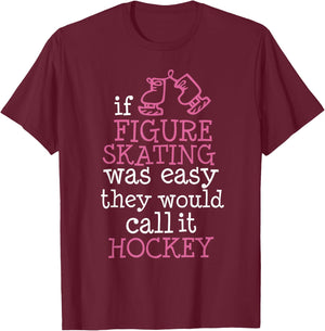 If Figure Skating was Easy They Would Call It Hockey T-Shirt - T-Shirt | Maroon
