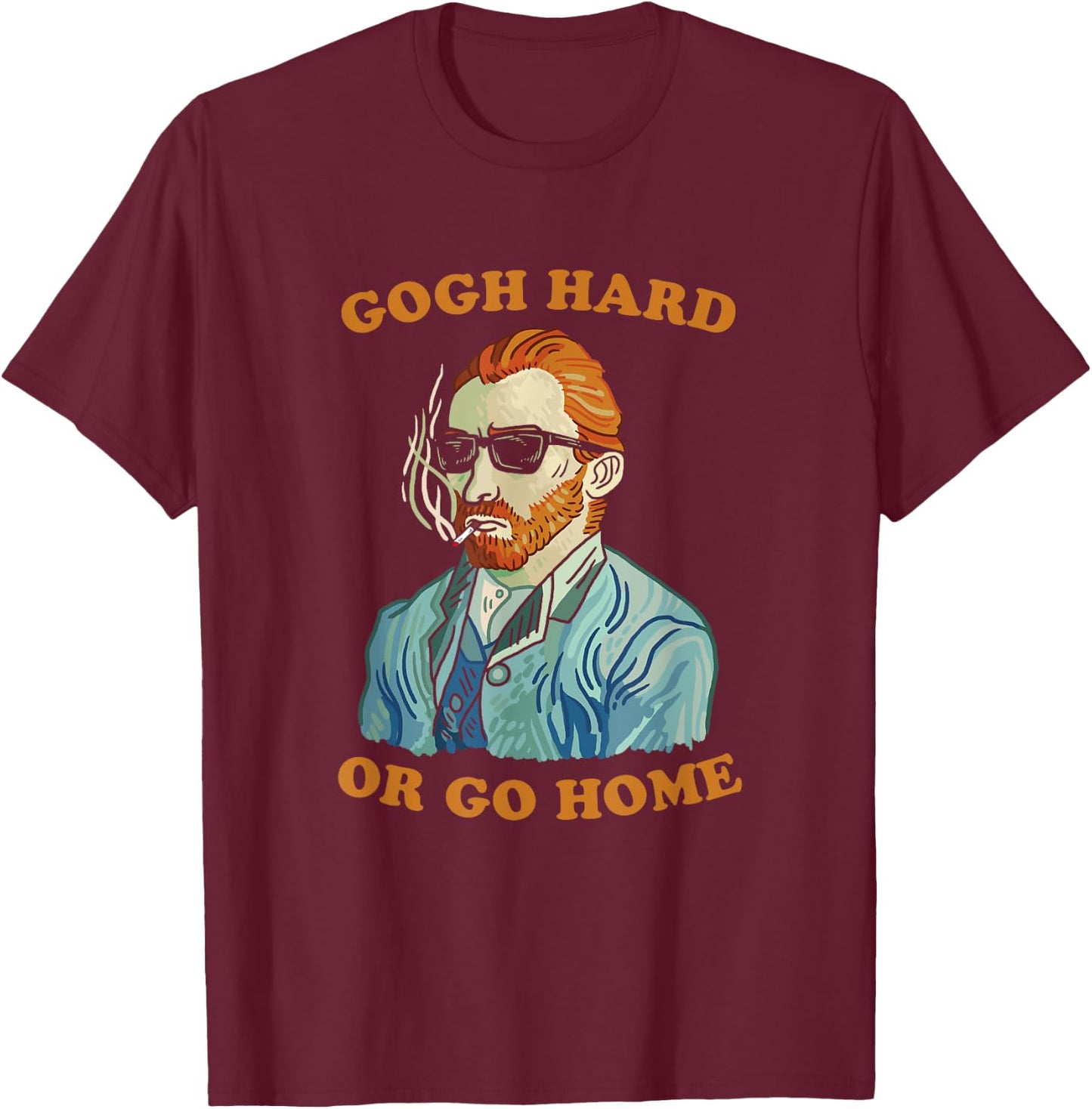 Gogh Hard Or Go Home - Vincent Van Funny Pun Art T-Shirt - T-Shirt | Maroon