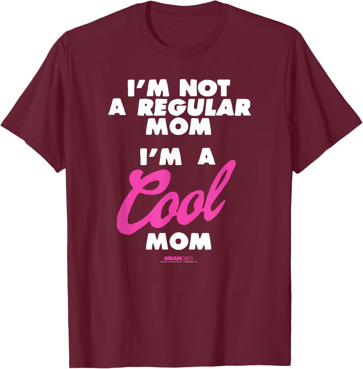 Mean Girls I'm Not a Regular Mom I'm a Cool Mom Y2K Movie T-Shirt - T-Shirt | Maroon