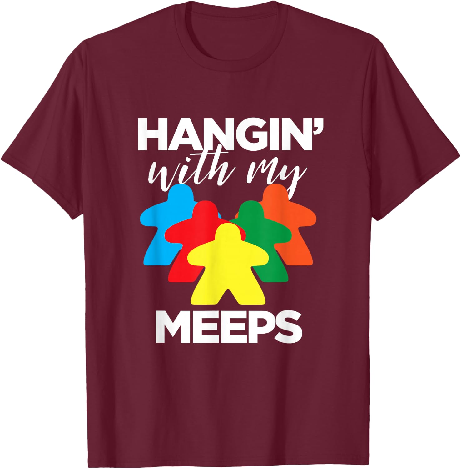 Hanging With My Meeps - Funny Board Game Night T-Shirt - T-Shirt | Maroon