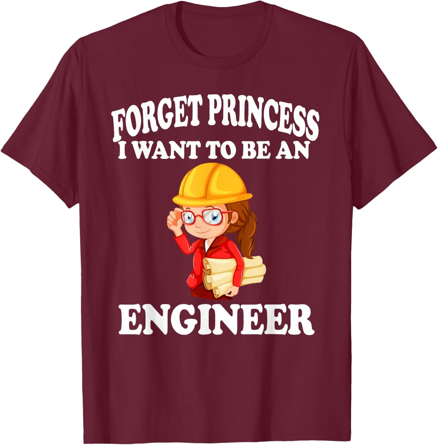 Forget Princess I want to be an Engineer Shirt Girl T-Shirt - T-Shirt | Maroon