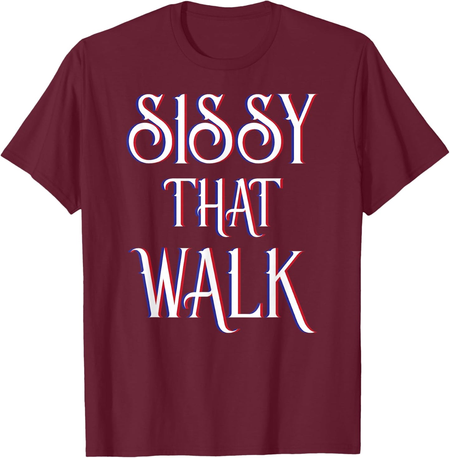 Sissy That Walk Drag Queen Drag Race T-Shirt - T-Shirt | Maroon