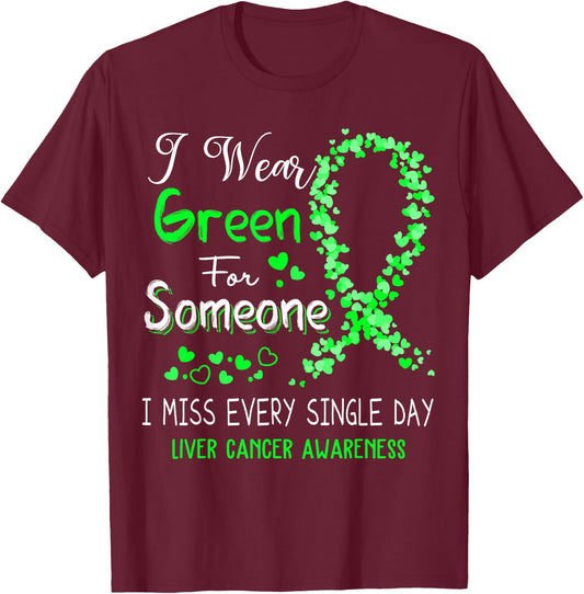 I Wear Green For Someone Liver Cancer Awareness T-Shirt - T-Shirt | Maroon