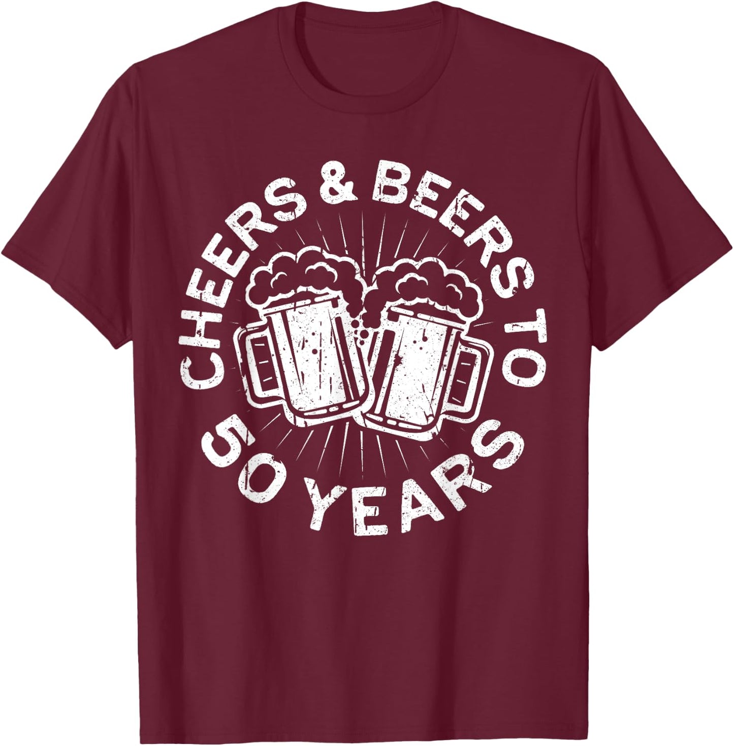Cheers And Beers To 50 Years 50th Birthday Shirt T-Shirt - T-Shirt | Maroon