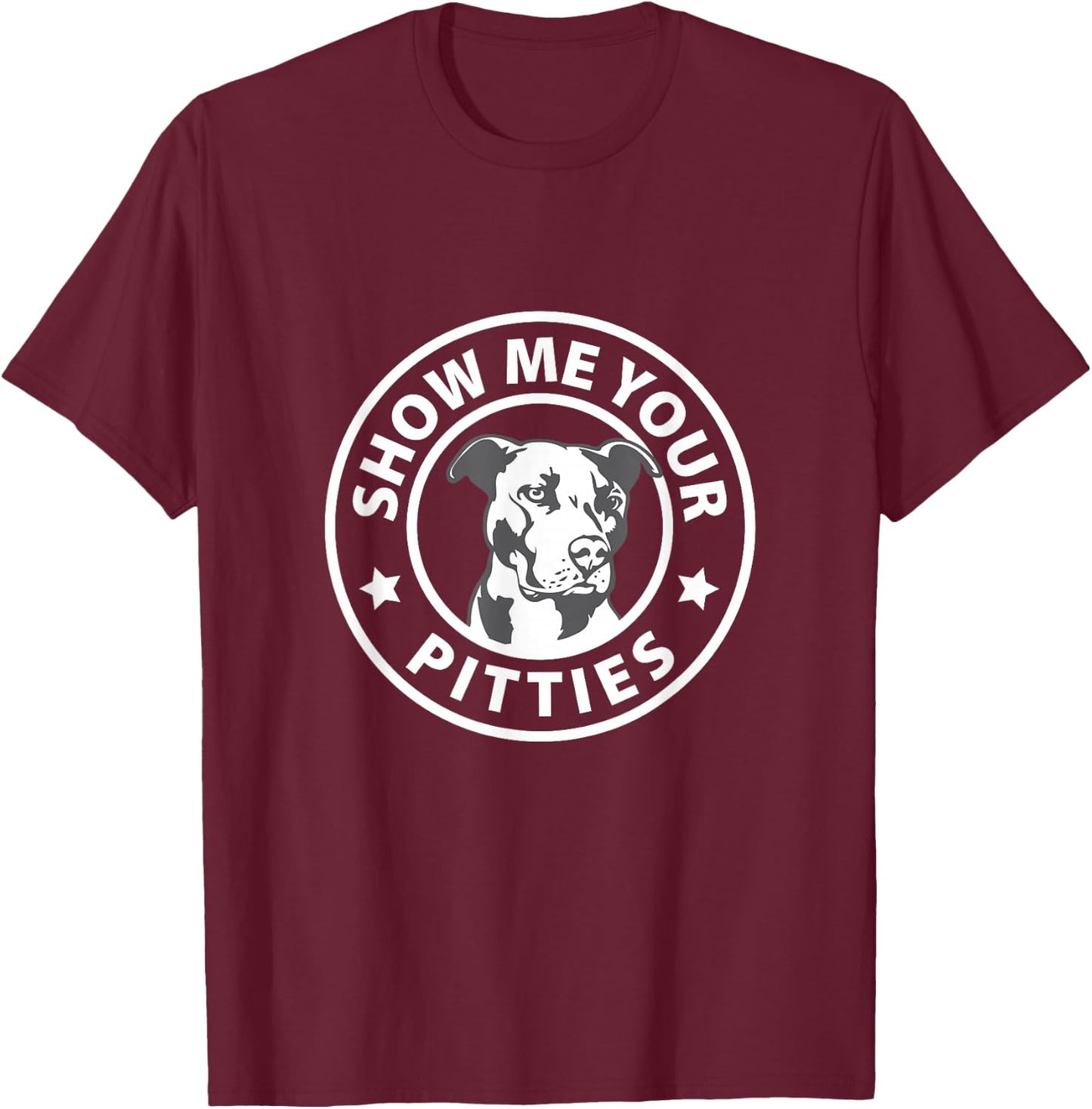 Pitbull Funny Show me your Pitties I Love my Pitbull T-Shirt - T-Shirt | Maroon