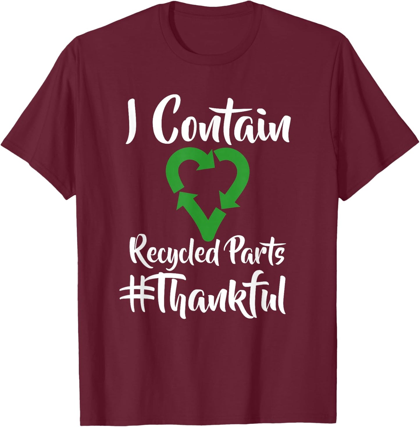 I Contain Recycled Parts T Shirt - Transplant Shirts T-Shirt - T-Shirt | Maroon