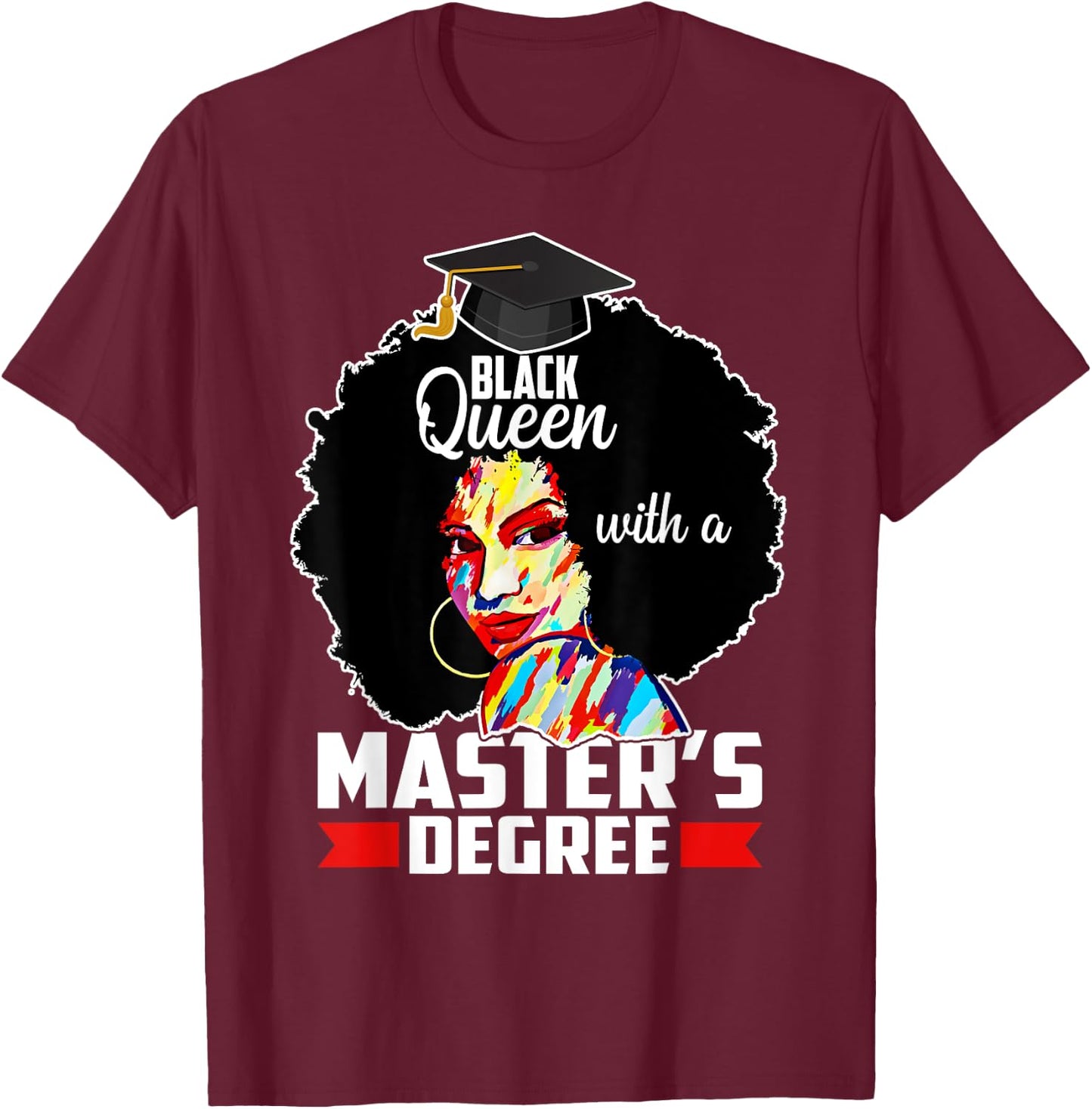 Masters Degree Educated Melanin Black Queen Graduation T-Shirt - T-Shirt | Maroon
