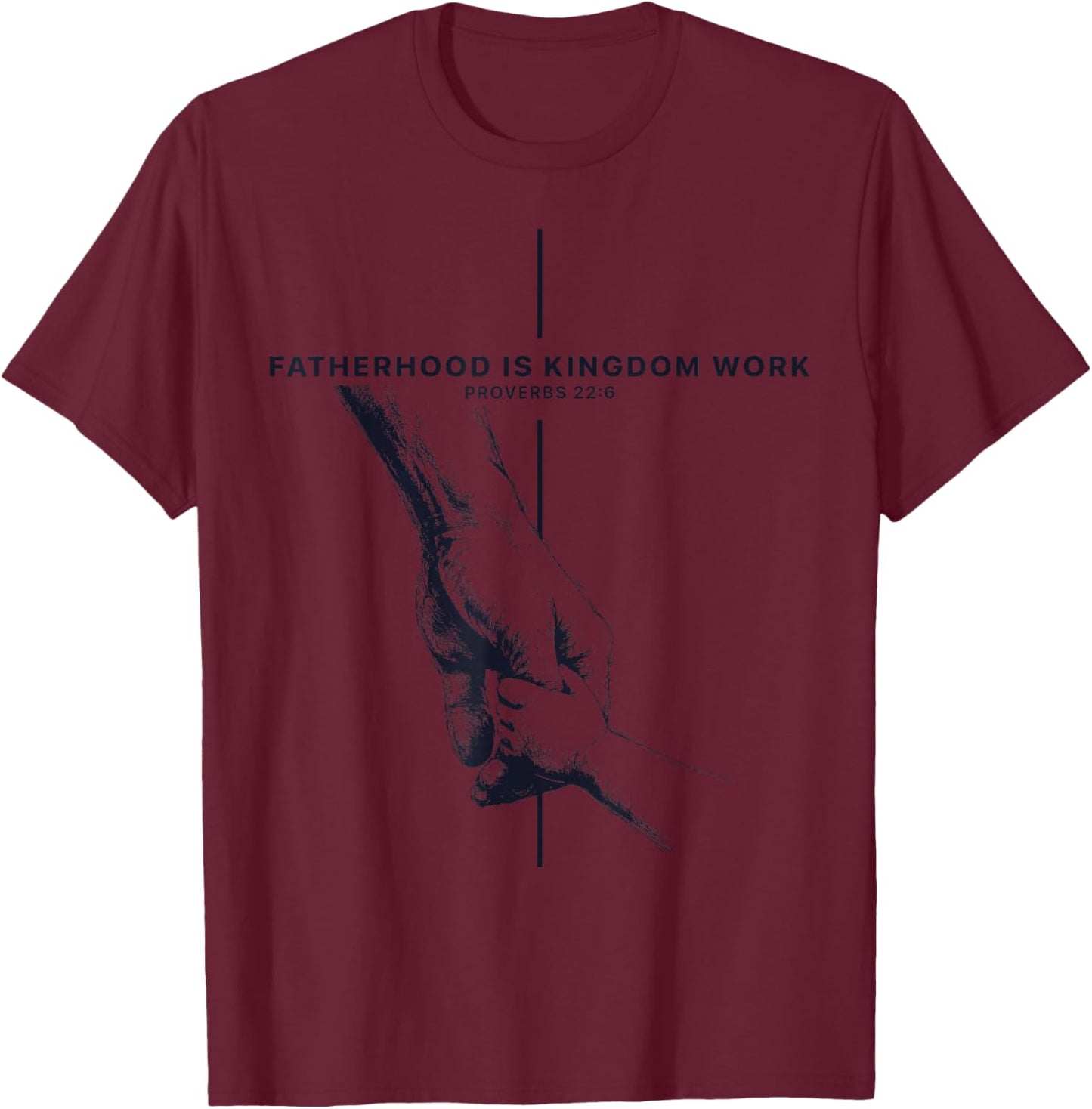 Fatherhood is Kingdom Work Proverbs 22:6 Faith Fathers Day T-Shirt - T-Shirt | Maroon