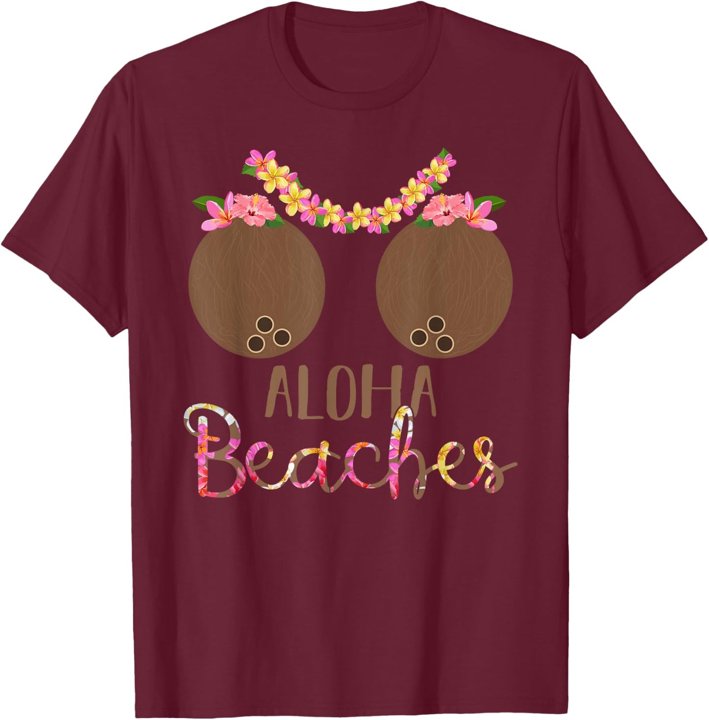 Coconut Bra Flower Boobs Hawaii Aloha Beaches Funny Women T-Shirt - T-Shirt | Maroon