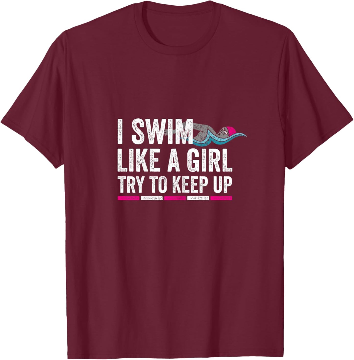 I Swim Like A Girl Try To Keep Up - Girls Swim Themed T-Shirt - T-Shirt | Maroon