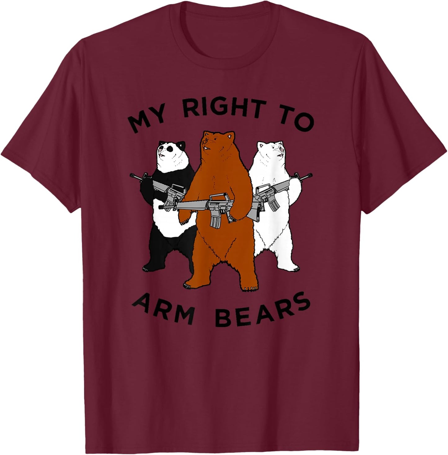 Funny Bear Shirt, My RIght To Arm Bears T-Shirt - T-Shirt | Maroon