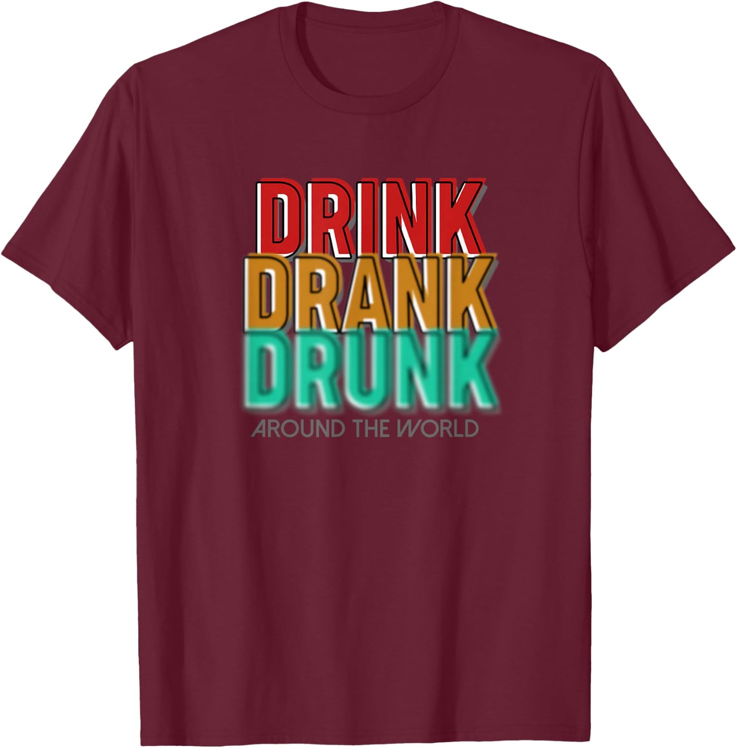 Distress Drink Drank Drunk Around The World Shirt T-Shirt - T-Shirt | Maroon
