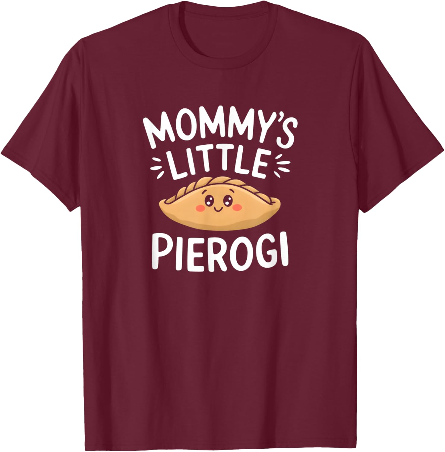 Mommy's Little Pierogi Funny T-Shirt - T-Shirt | Maroon