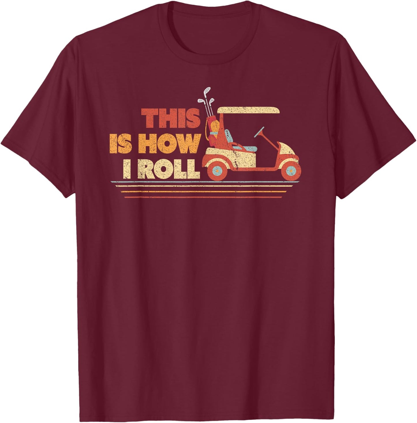 This Is How I Roll Shirt. Gift Dad, Vintage Golf Cart T-Shirt - T-Shirt | Maroon