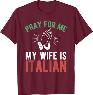 Pray For Me My Wife Is Italian Shirt Italy Dad Husband Gift T-Shirt - T-Shirt | Maroon