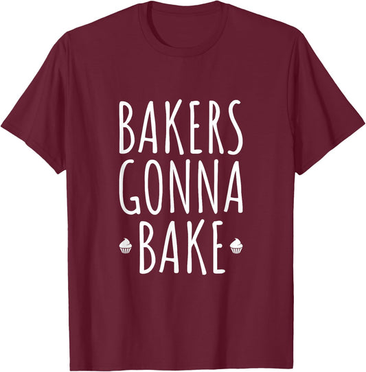 Bakers Gonna Bake Cooking Funny Quote T Shirt T-Shirt - T-Shirt | Maroon