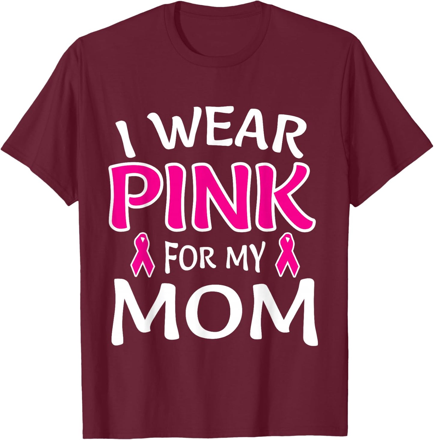 I Wear Pink For My Mom Shirt Breast Cancer Awareness T-Shirt - T-Shirt | Maroon