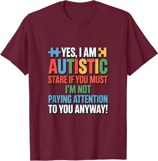 Yes I'm Autistic Stare If You Must Im Not Paying Attention T-Shirt - T-Shirt | Maroon