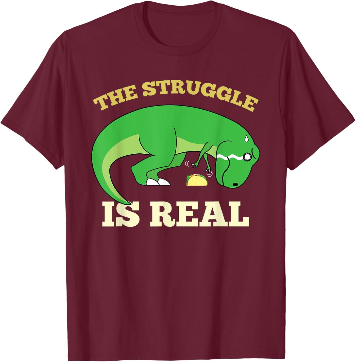 The Struggle Is Real Funny T-rex Dinosaur Cute Taco Lovers T-Shirt - T-Shirt | Maroon