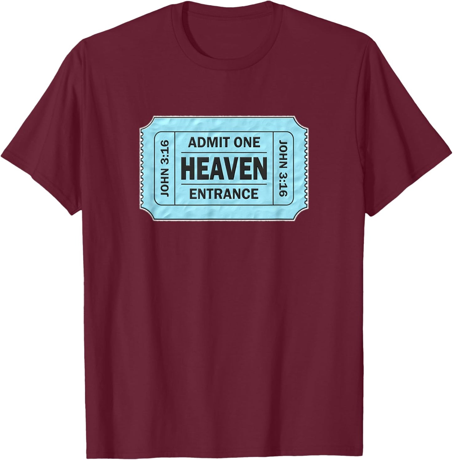 Admit One Ticket to Heaven - John 3:16 Novelty T-Shirt - T-Shirt | Maroon