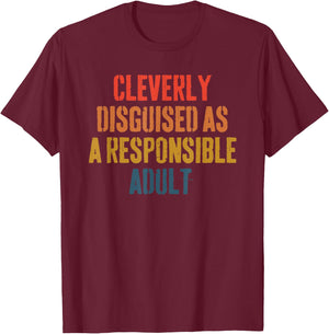 Cleverly disguised as a responsible adult funny T-Shirt - T-Shirt | Maroon