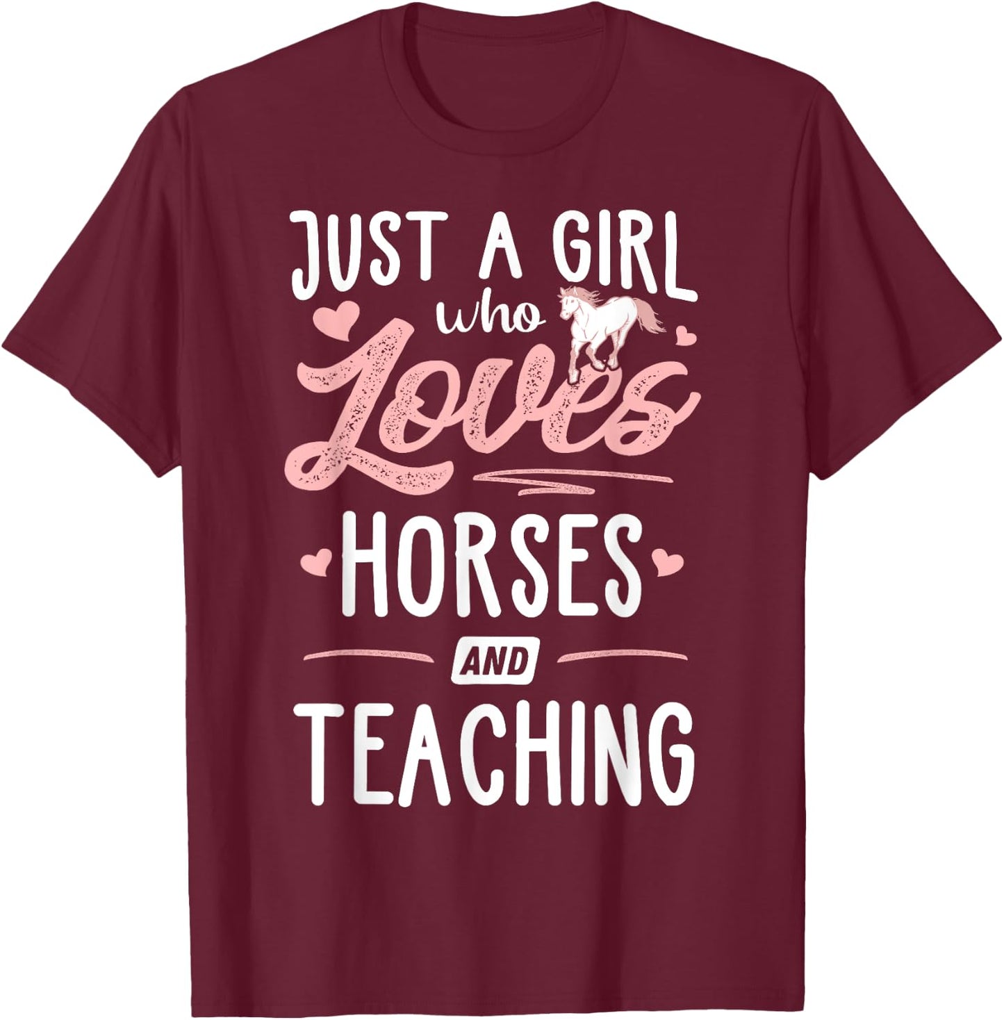 Just A Girl Who Loves Horses And Teaching Horse Lover T-Shirt - T-Shirt | Maroon