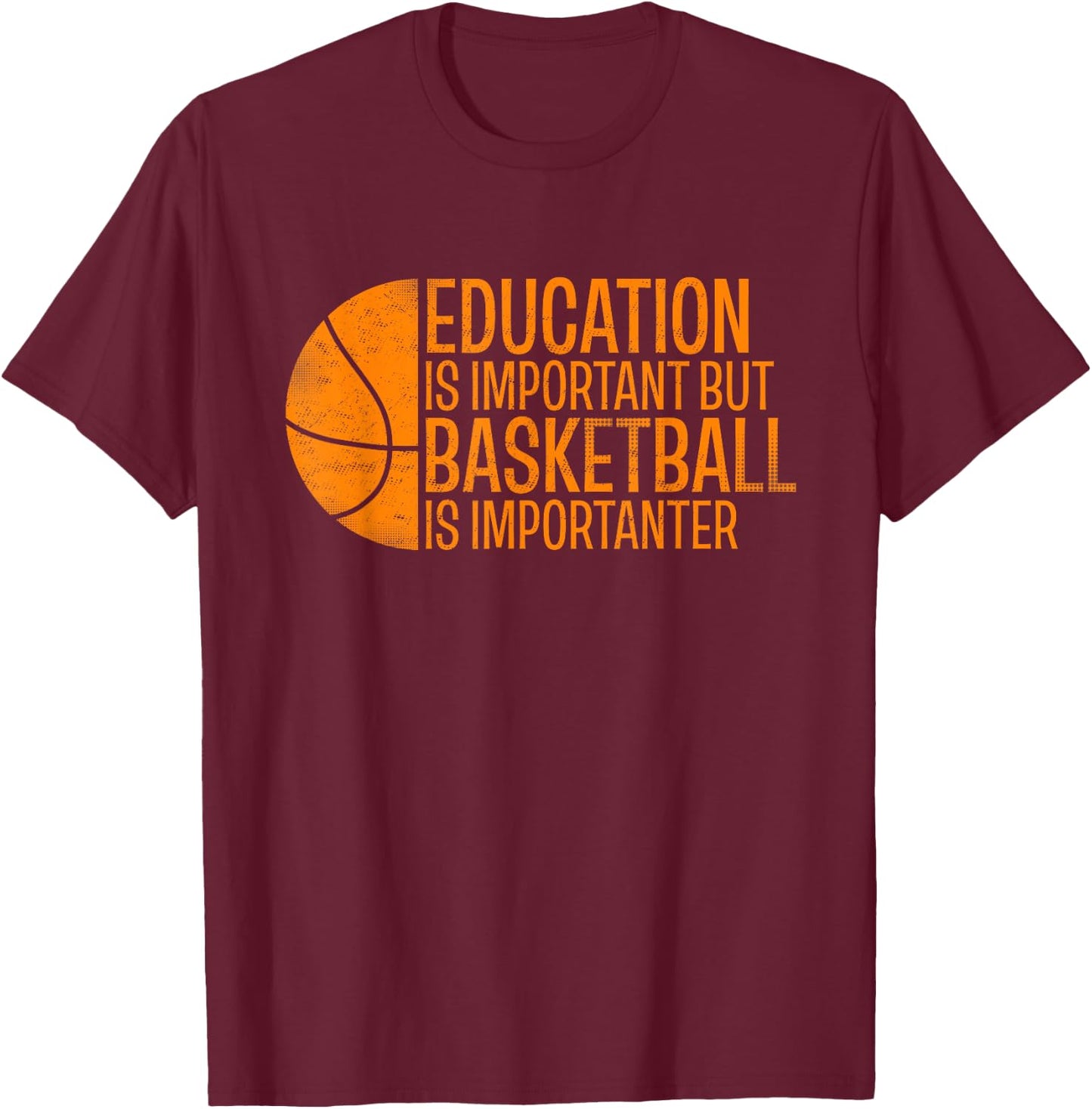 Funny Education Is Important But Basketball Is Importanter T-Shirt - T-Shirt | Maroon