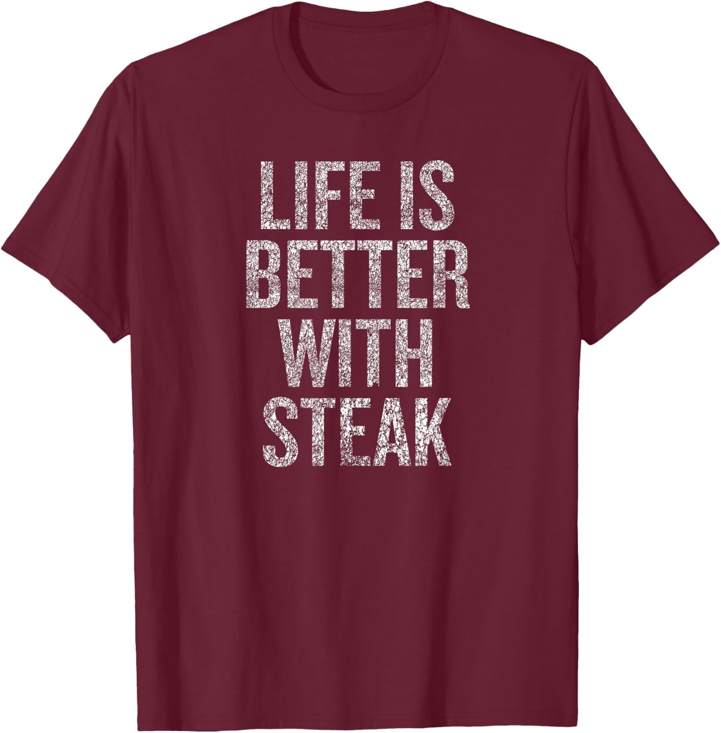 Life Is Better With Steak Humor Saying for Foodies T-Shirt - T-Shirt | Maroon
