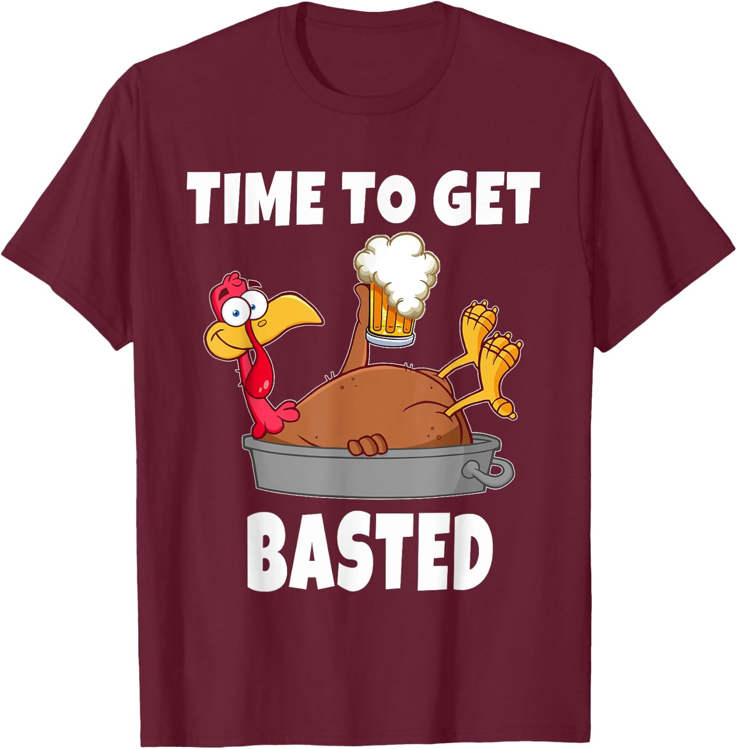 Time To Get Basted Thanksgiving Beer Turkey Gift T-Shirt - T-Shirt | Maroon