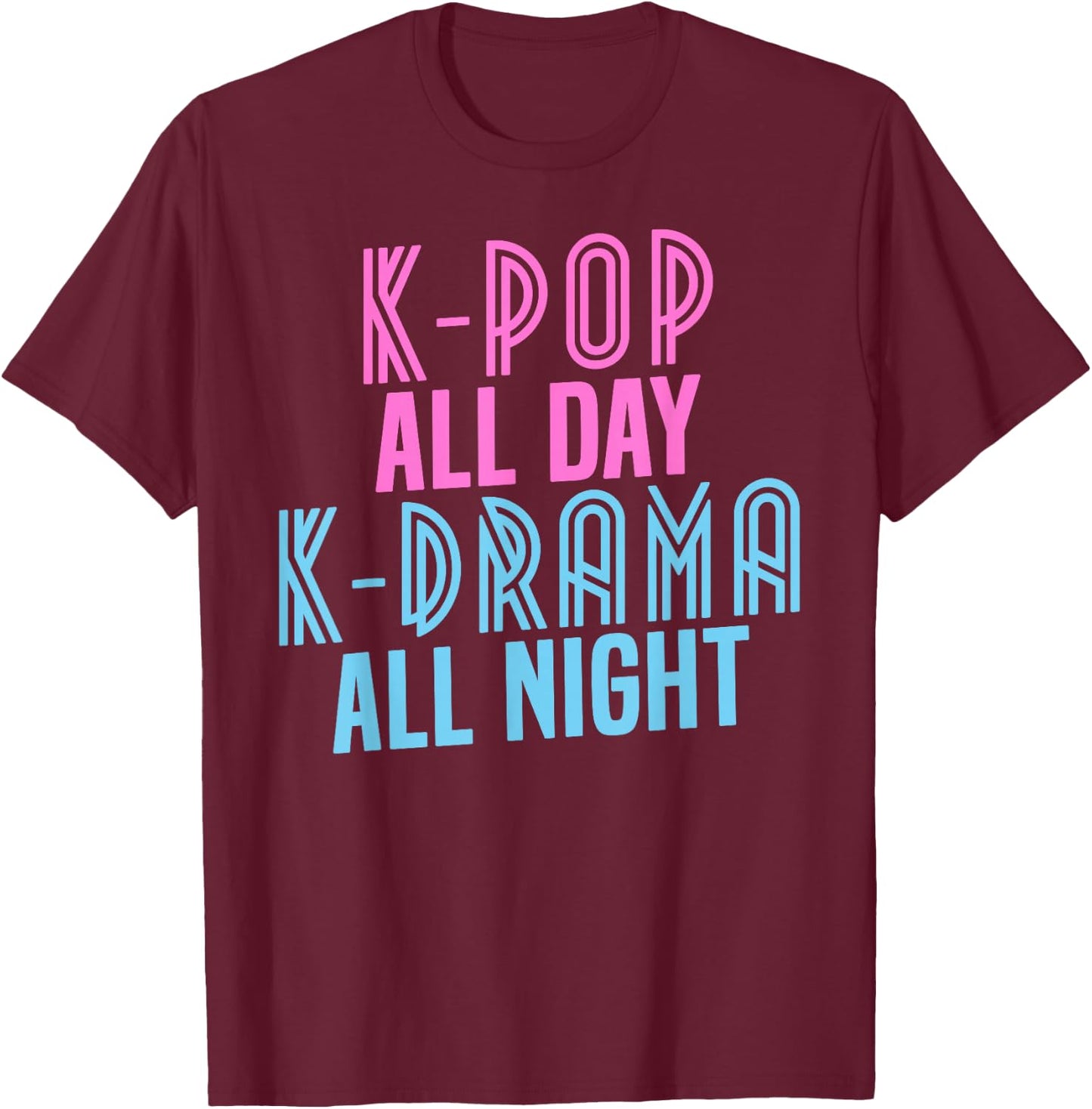 K-Pop All Day, K-Drama All Night - Korean Music Shirt T-Shirt - T-Shirt | Maroon