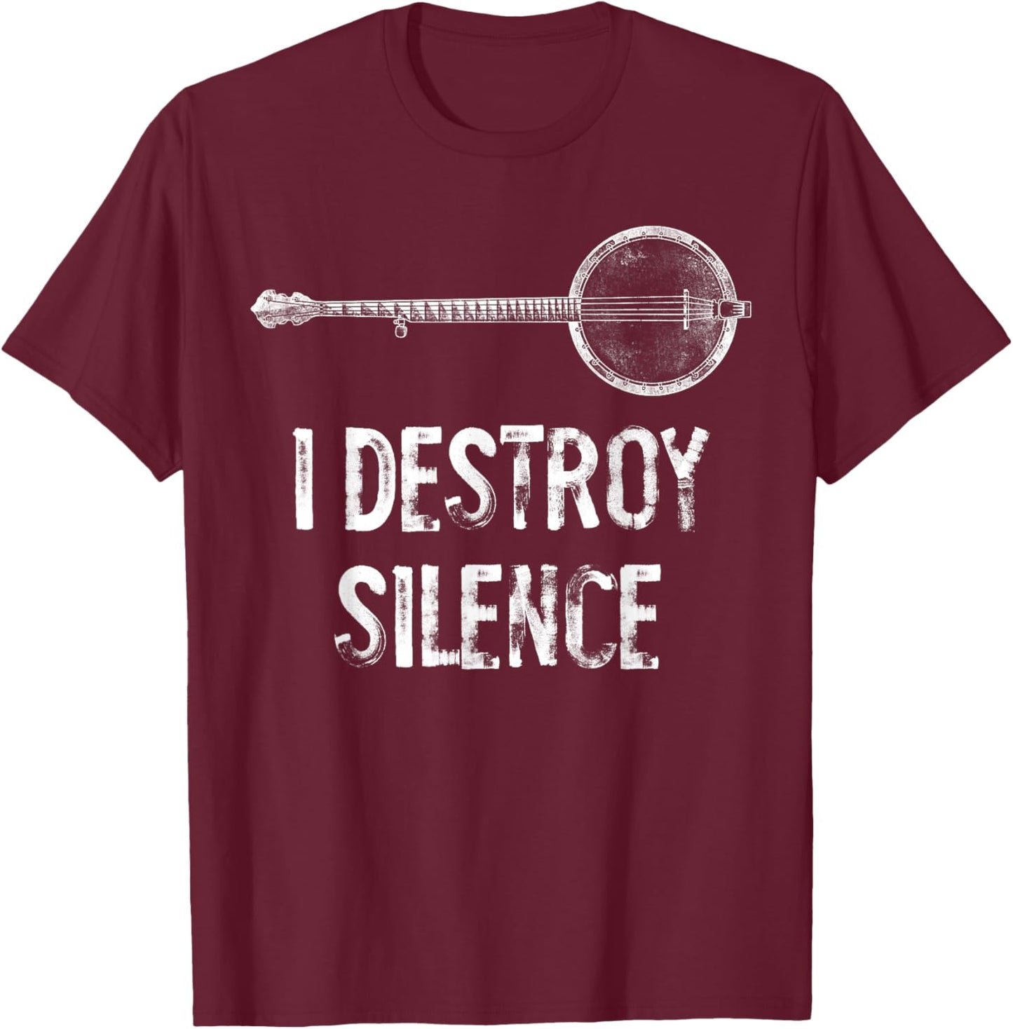 I Destroy Silence Funny Banjo Player T-Shirt - T-Shirt | Maroon