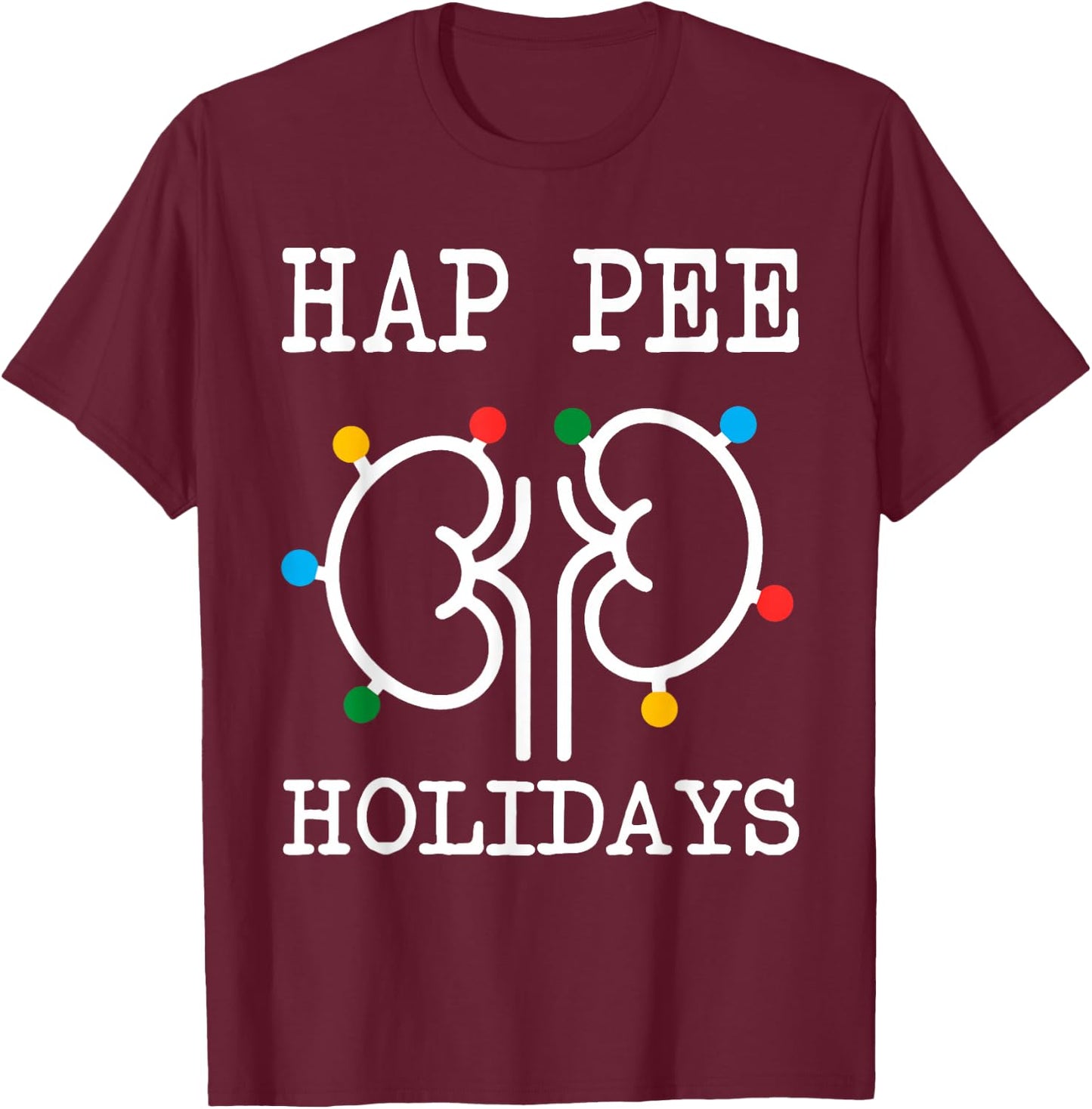 Retro Hap Pee Holidays Christmas Dialysis Nurse Kidney Xmas T-Shirt - T-Shirt | Maroon