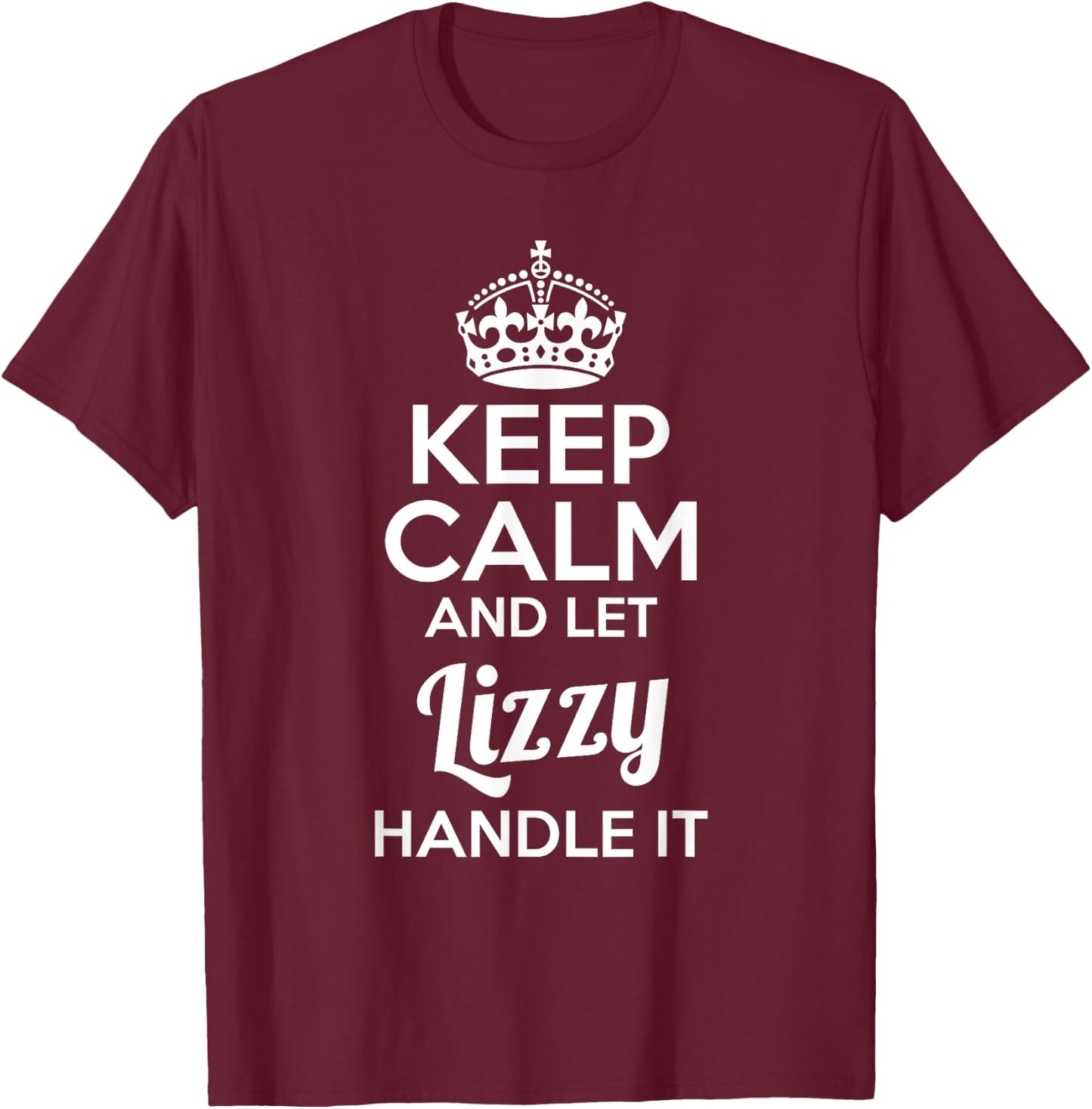 Lizzy Keep Calm and Let Lizzy Handle It T-Shirt - T-Shirt | Maroon