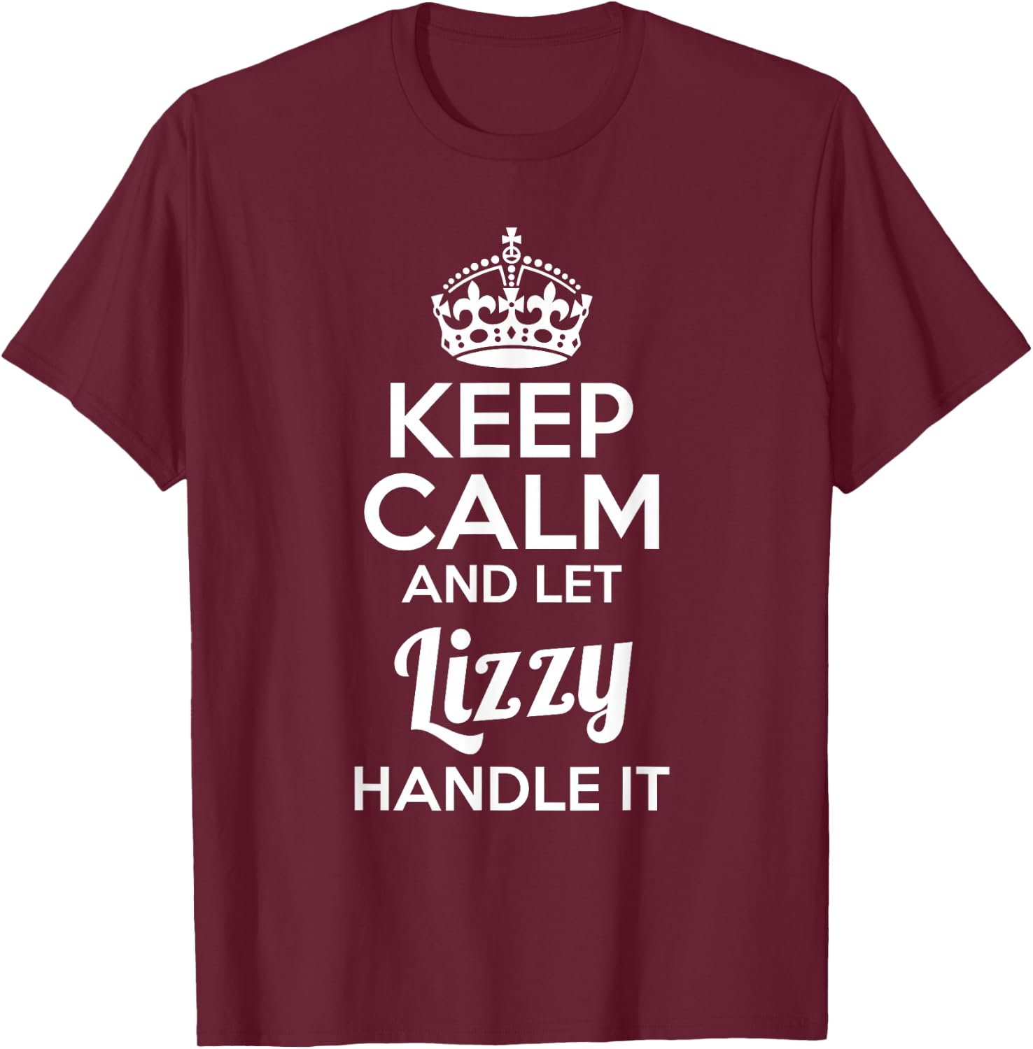 Lizzy Keep Calm and Let Lizzy Handle It T-Shirt - T-Shirt | Maroon