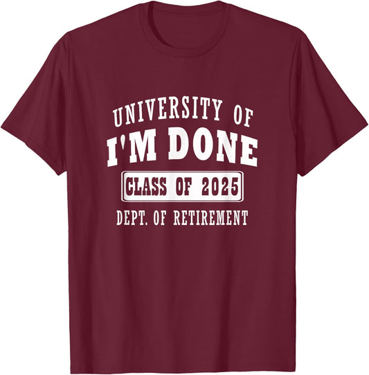 university of i'm Done Class of 2025 Dept of Retirement meme T-Shirt - T-Shirt | Maroon