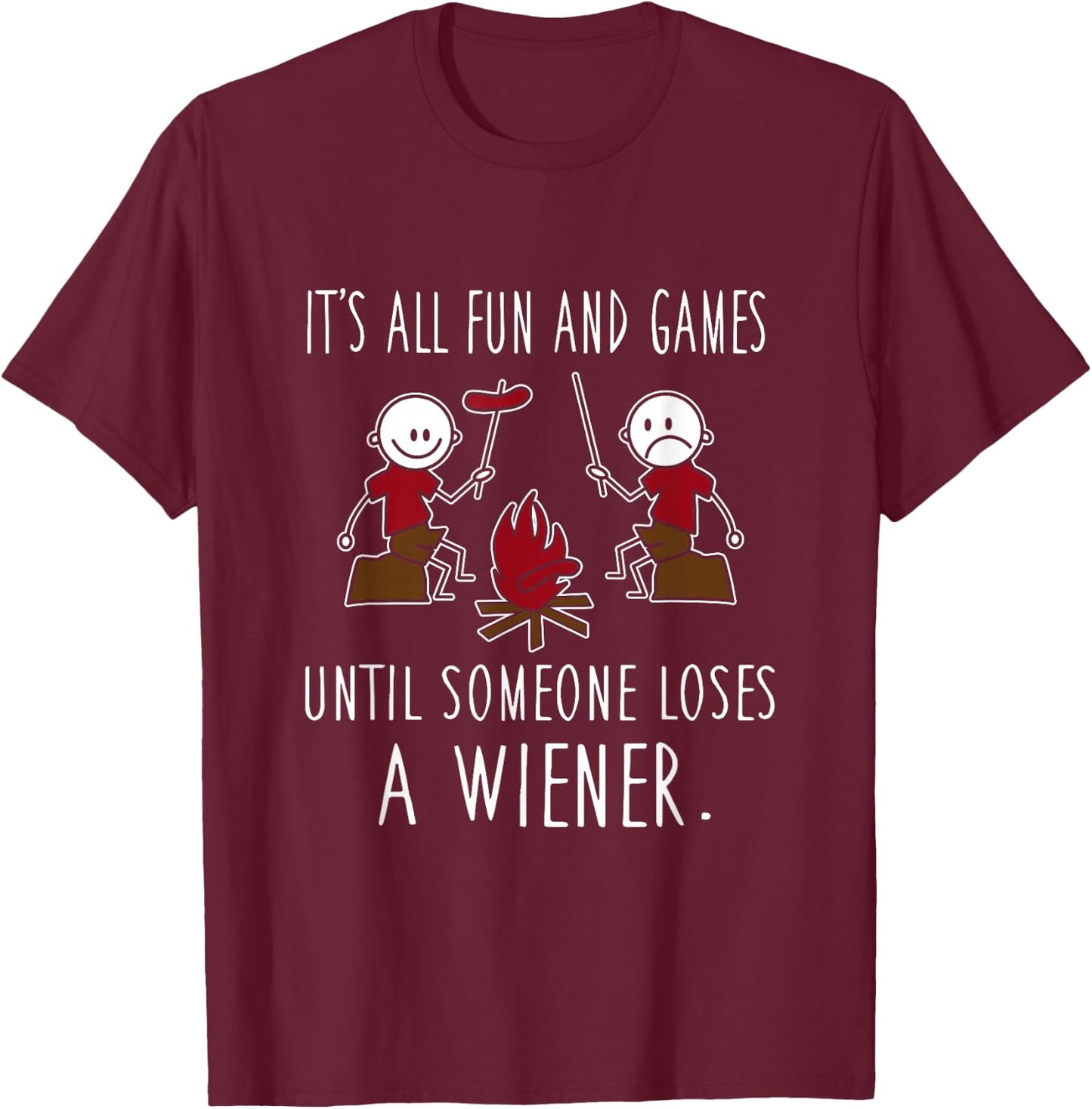 It's All Fun And Games Until Someone Loses A Wiener T-Shirt - T-Shirt | Maroon