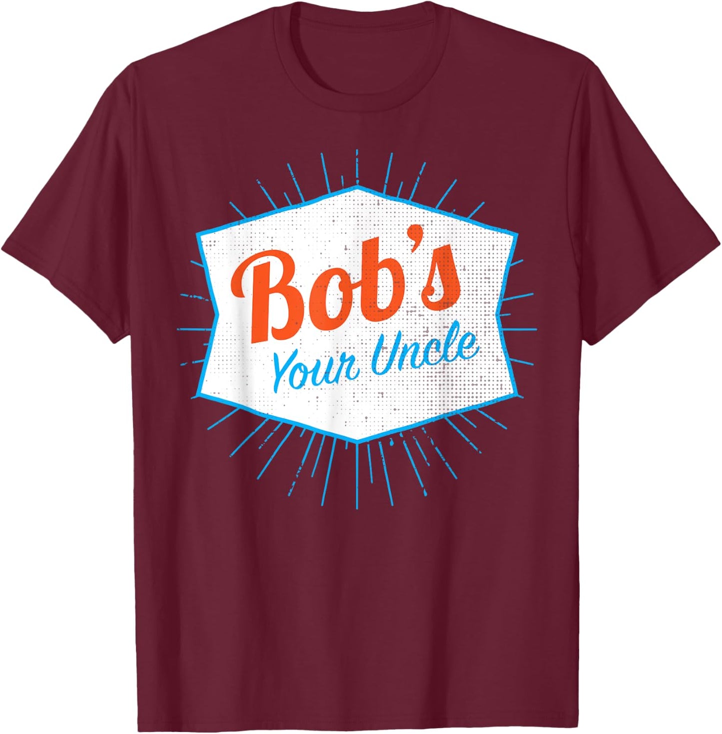 Bob's Your Uncle T-Shirt - T-Shirt | Maroon
