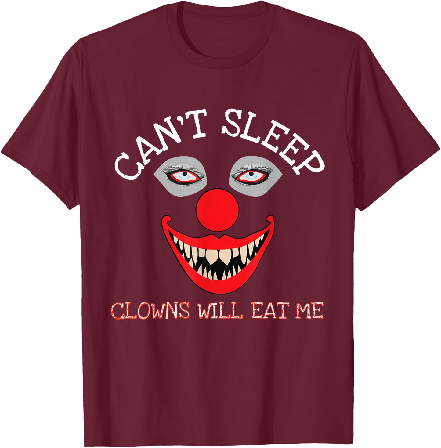 Can't Sleep Clowns Will Eat Me Creepy Horror Clown T-Shirt - T-Shirt | Maroon