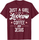 Just A Girl Who Loves Coffee and Jesus Gift Women T-Shirt - T-Shirt | Maroon