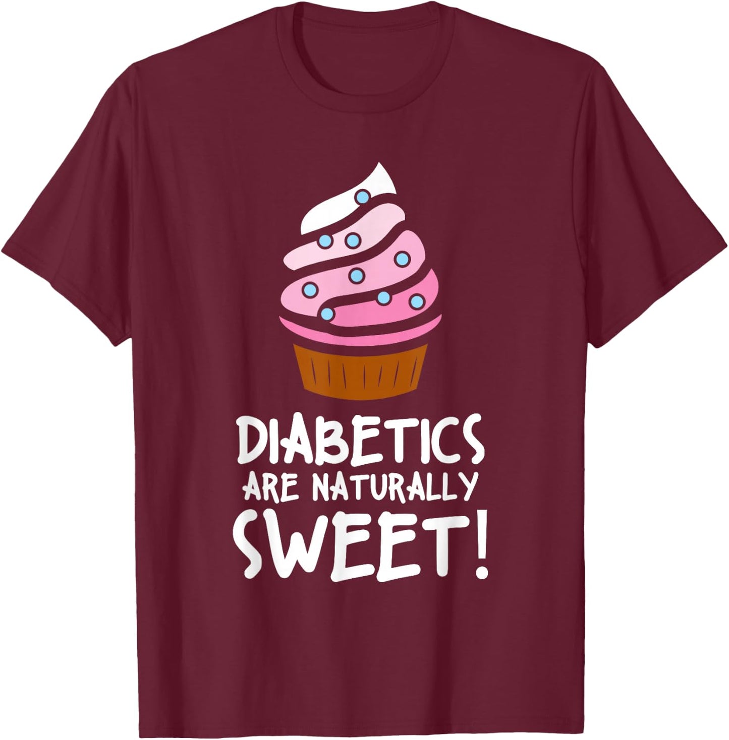 Diabetics Are Naturally Sweet Health Support T-Shirt - T-Shirt | Maroon